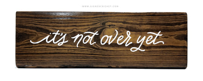 Not Over Yet | Calligraphy Wood Plaque