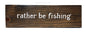 Rather Be Fishing | Calligraphy Wood Plaque