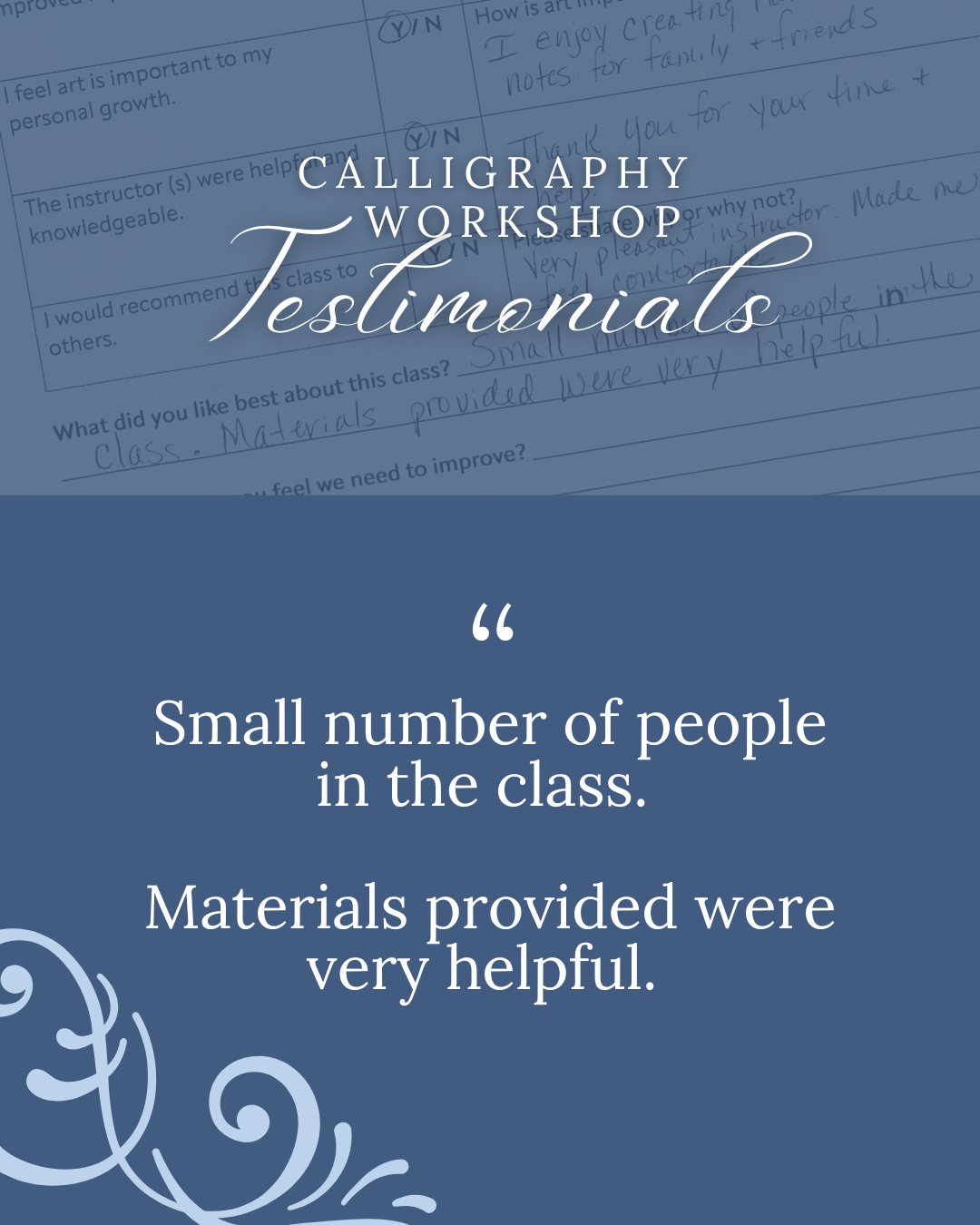 Testimonial about a calligraphy workshop on a blue background with text, a swirl, and a photo of a handwritten feedback form. Text reads, "Small number of people in the class. Materials provided were very helpful."