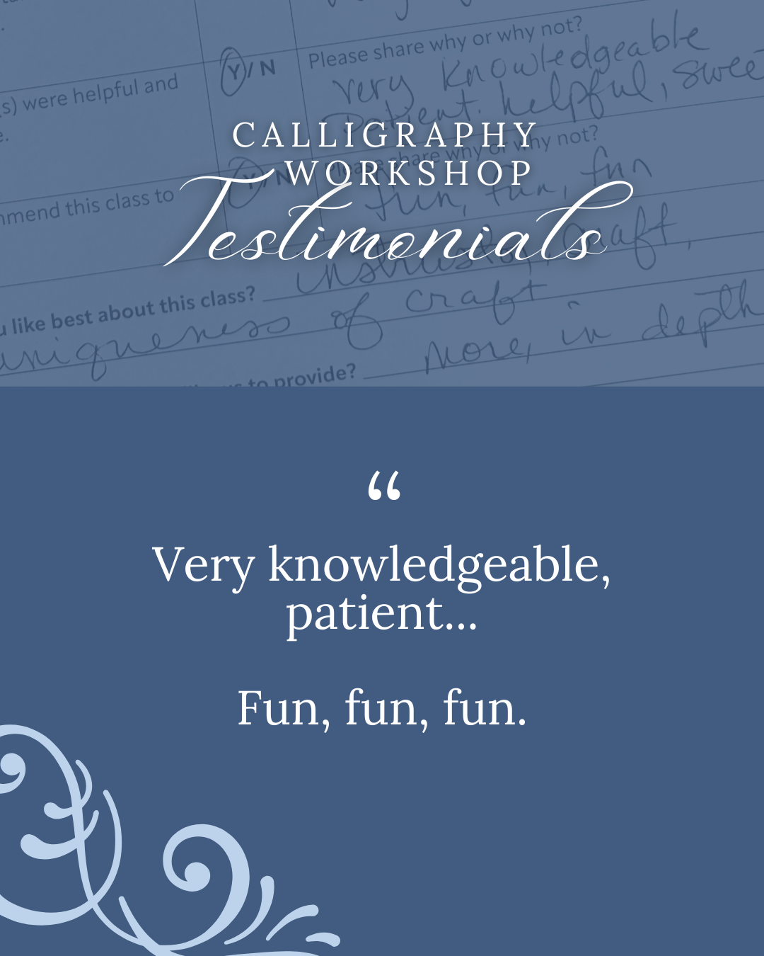 Testimonial about a calligraphy workshop on a blue background with text, a swirl, and a photo of a handwritten feedback form. Text reads, "Very knowledgeable, patient...Fun, fun, fun."