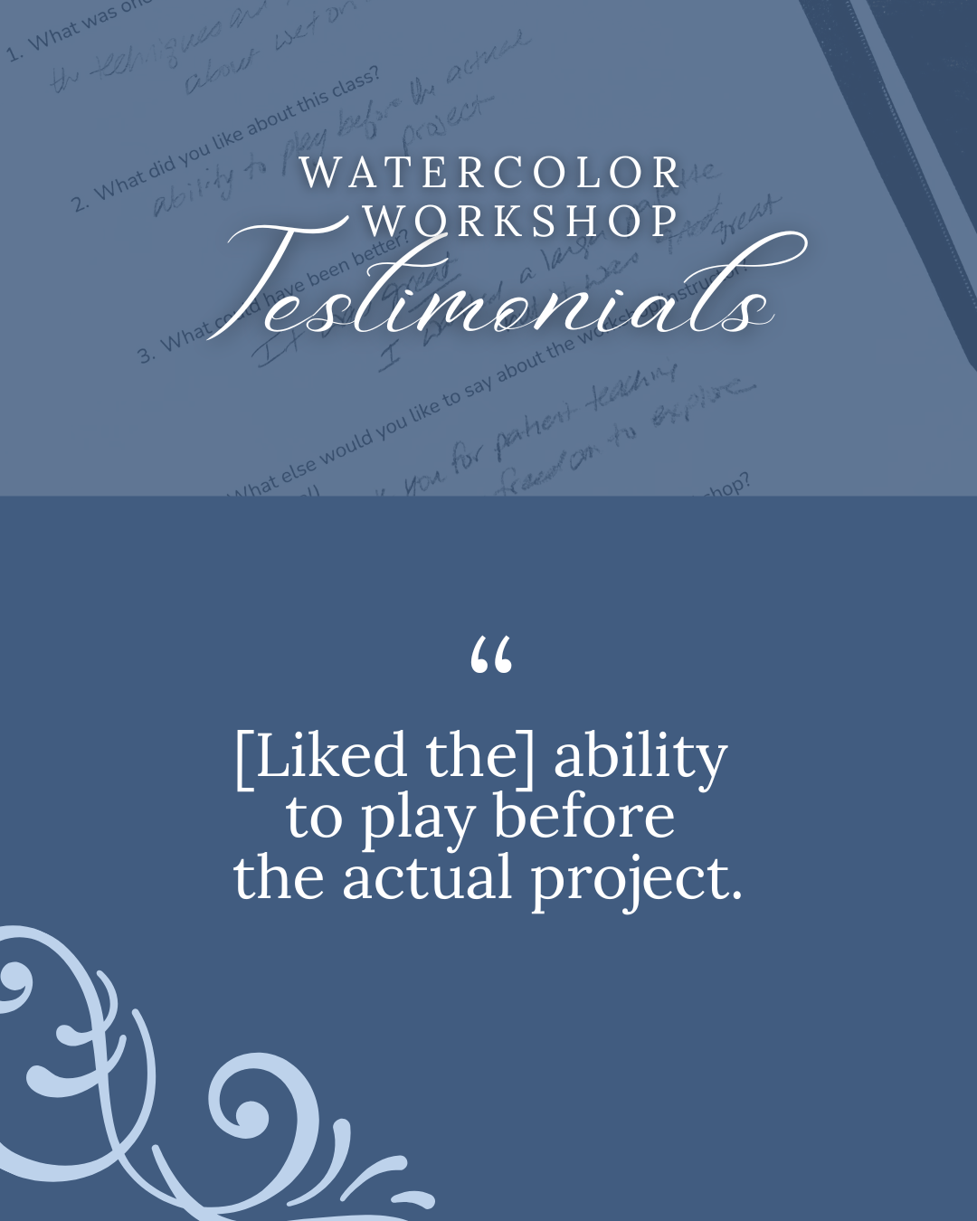 Testimonial about a watercolor workshop on a blue background with text, a swirl, and a photo of a handwritten feedback form. Text reads, "Liked the ability to play before the actual project."